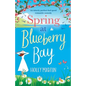 Spring at Blueberry Bay: An utterly perfect feel good romantic comedy - Paperback