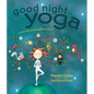 Good Night Yoga: A Pose-By-Pose Bedtime Story - Hardcover