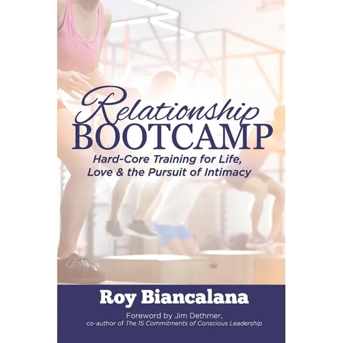 Relationship Bootcamp: Hard-Core Training for Life, Love & the Pursuit of Intimacy - Paperback