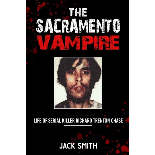 The Sacramento Vampire: Life of Serial Killer Richard Trenton Chase - Paperback
