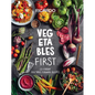 Vegetables First: 120 Vibrant Vegetable-Forward Recipes: A Cookbook - Hardcover