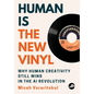 Human Is the New Vinyl: Why Human Creativity Still Wins in the AI Revolution - Hardcover
