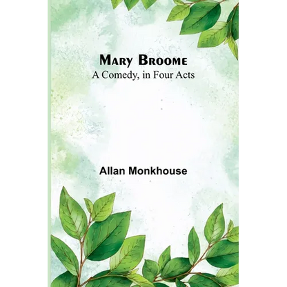 Mary Broome: A Comedy, in Four Acts - Paperback