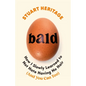 Bald: How I Slowly Learned to Not Hate Having No Hair (and You Can Too) - Hardcover