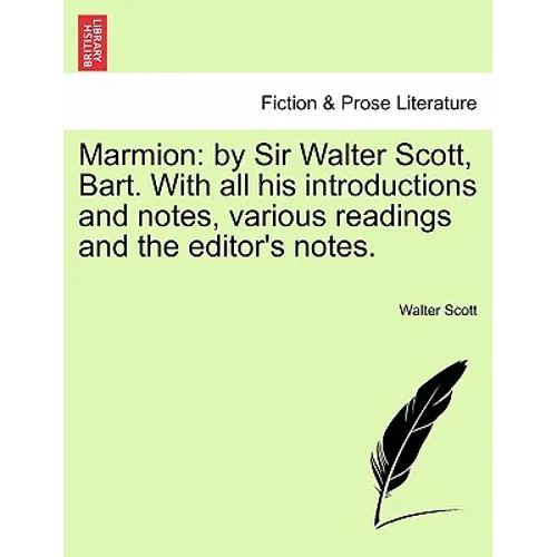Marmion: By Sir Walter Scott, Bart. with All His Introductions and Notes, Various Readings and the Editor's Notes. - Paperback