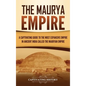 The Maurya Empire: A Captivating Guide to the Most Expansive Empire in Ancient India - Hardcover