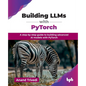 Building LLMs with PyTorch: A step-by-step guide to building advanced AI models with PyTorch (English Edition) - Paperback