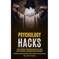 Psychology Hacks: Defend Yourself From Malicious People Using Dark Psychology and Manipulation Techniques (Bypass Mind Control Brainwash - Paperback