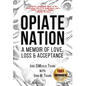 Opiate Nation: A Memoir of Love, Loss & Acceptance - Hardcover