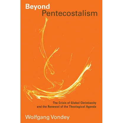 Beyond Pentecostalism: The Crisis of Global Christianity and the Renewal of the Theological Agenda - Paperback