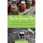 Skip the Grocery Store!: The Ultimate Pantry and Emergency Preparation Cookbook - Paperback