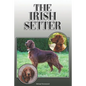 The Irish Setter: A Complete and Comprehensive Owners Guide To: Buying, Owning, Health, Grooming, Training, Obedience, Understanding and - Paperback