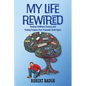 My Life Rewired: Healing Childhood Traumas and Finding Purpose Post-Traumatic Brain Injury - Paperback