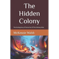 The Hidden Colony: The Exciting Story Of One Out Of The Ordinary Mouse - Paperback