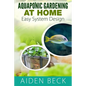 Aquaponic Gardening at Home: Easy System Design Kindle - Paperback