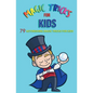 Magic Tricks for Kids: 79 Astonishing Magic Tricks for Kids - Paperback