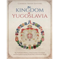 The Kingdom of Yugoslavia: The Turbulent History of the Country's Formation and Occupation during World War I and World War II - Paperback