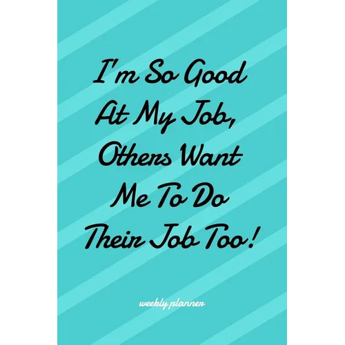 I'm So Good at My Job Others Want Me To Do Their Job Too! - Paperback