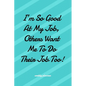 I'm So Good at My Job Others Want Me To Do Their Job Too! - Paperback