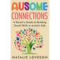 Ausome Connections A Parent's Guide to Building Social Skills in Autistic Kids - Paperback