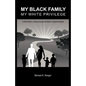 My Black Family, My White Privilege: A White Man's Journey Through the Nation's Racial Minefield - Paperback