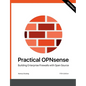 Practical OPNsense: Building Enterprise Firewalls with Open Source - Paperback