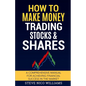 How to Make Money Trading Stocks & Shares: A comprehensive manual for achieving financial success in the market - Paperback