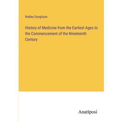 History of Medicine from the Earliest Ages to the Commencement of the Nineteenth Century - Paperback