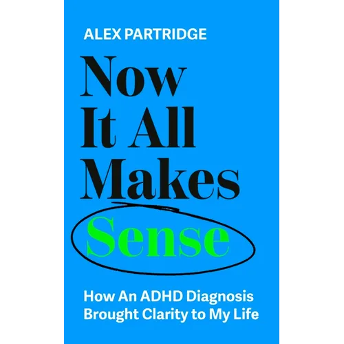 Now It All Makes Sense: How an ADHD Diagnosis Brought Clarity to My Life - Paperback