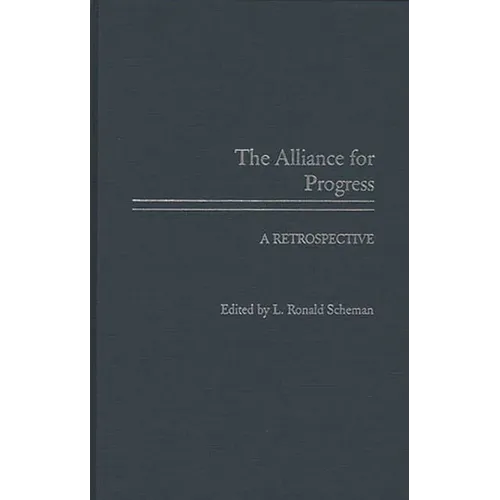 The Alliance for Progress: A Retrospective - Hardcover