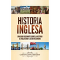 Historia inglesa: Una guía fascinante sobre la historia de Inglaterra y la era victoriana - Hardcover