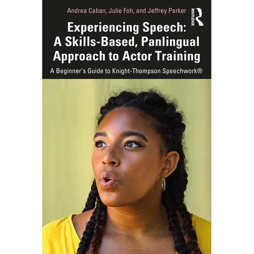 Experiencing Speech: A Skills-Based, Panlingual Approach to Actor Training: A Beginner's Guide to Knight-Thompson Speechwork(r) - Paperback
