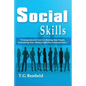 Social Skills: A Comprehensive Tool For Meeting New People, Overcoming Fear, Dating & Effective Communication - Paperback