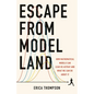 Escape from Model Land: How Mathematical Models Can Lead Us Astray and What We Can Do about It - Hardcover