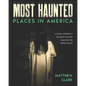Most Haunted Places in America: True Ghost Stories. A Disturbing Journey in the Most Haunted Places in the United States - Paperback