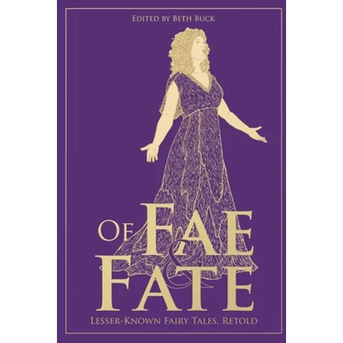 Of Fae and Fate: Lesser-Known Fairy Tales, Retold - Paperback