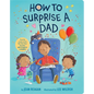 How to Surprise a Dad: A Book for Dads and Kids - Board Book