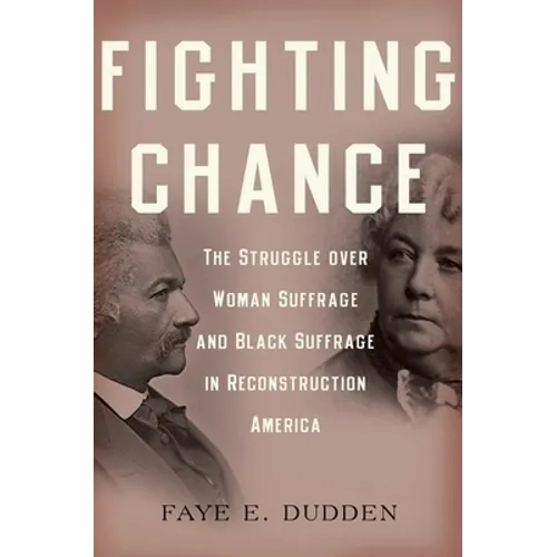 Fighting Chance: The Struggle Over Woman Suffrage and Black Suffrage in Reconstruction America - Paperback