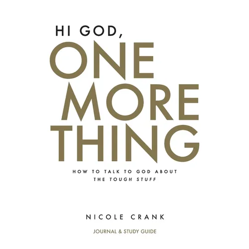 Hi God, One More Thing: Journal and Study Guide: How to Talk to God About the Tough Stuff - Paperback