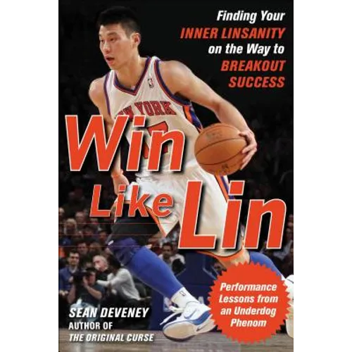 Win Like Lin: Finding Your Inner Linsanity on the Way to Breakout Success - Paperback