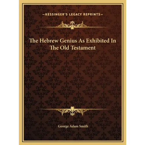The Hebrew Genius As Exhibited In The Old Testament - Hardcover