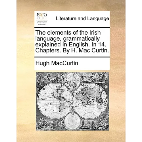 The Elements of the Irish Language, Grammatically Explained in English. in 14. Chapters. by H. Mac Curtin. - Paperback
