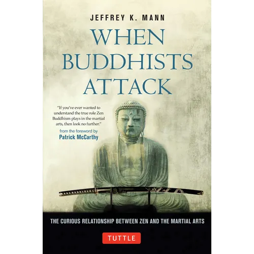 When Buddhists Attack: The Curious Relationship Between Zen and the Martial Arts - Hardcover
