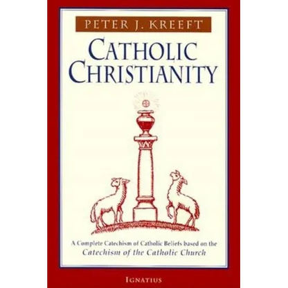 Catholic Christianity: A Complete Catechism of Catholic Beliefs Based on the Catechism of the Catholic.... - Paperback