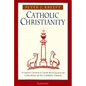 Catholic Christianity: A Complete Catechism of Catholic Beliefs Based on the Catechism of the Catholic.... - Paperback