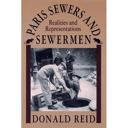 Paris Sewers and Sewermen: Realities and Representations - Paperback