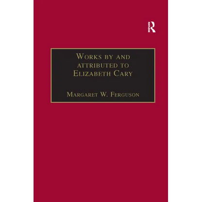 Works by and attributed to Elizabeth Cary: Printed Writings 1500-1640: Series 1, Part One, Volume 2 - Paperback