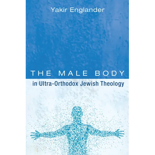 The Male Body in Ultra-Orthodox Jewish Theology - Paperback