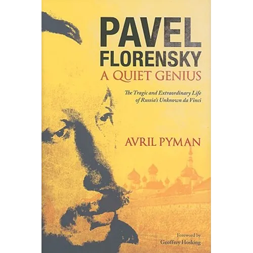 Pavel Florensky: A Quiet Genius: The Tragic and Extraordinary Life of Russia's Unknown da Vinci - Hardcover