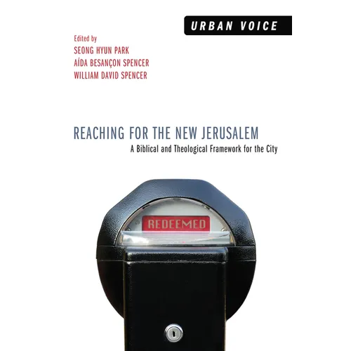 Reaching for the New Jerusalem: A Biblical and Theological Framework for the City - Hardcover